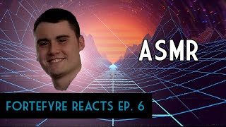 (REACTION) Fortefyre Reacts Ep. 6: ASMR