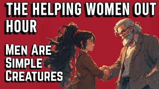 The Helping Women Out Hour: Men are Simple Creatures