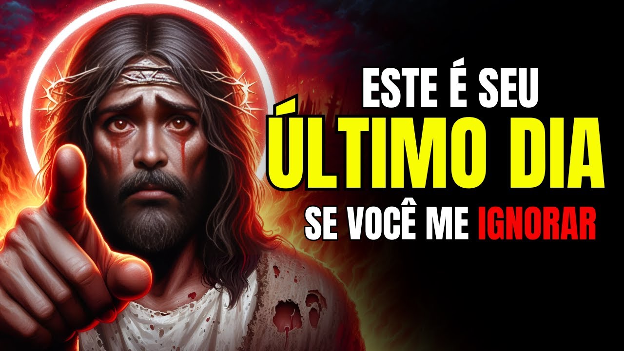 Deus Diz ➨ Se Me Ignorar, Este Pode Ser o Seu Último Dia | Mensagem de Deus Para Você Hoje