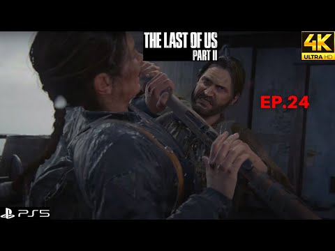 The Last Of Us 2 | EP.24 | 4K | PS5 | *No Commentary*