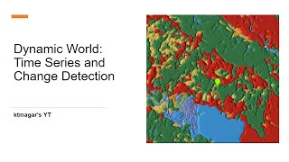 Dynamic World: Time Series and Change Detection