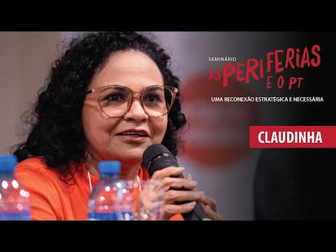 Seminário Reconexão Periferias e o PT | Nucleação, Território e Organização de Base | Claudinha