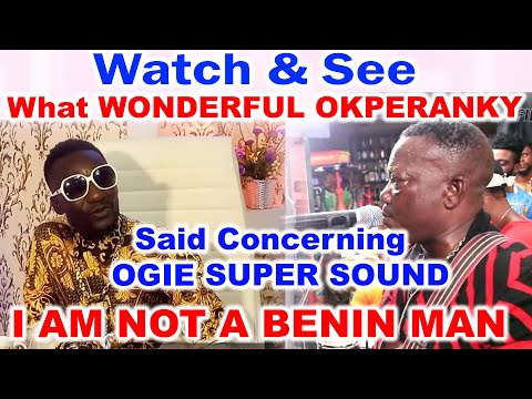 WONDERFUL OKPERANKY - I AM NOT A BENIN MAN AND I AM A BUSINESS MAN NOT ONLY MUSIC. MARCH 2023