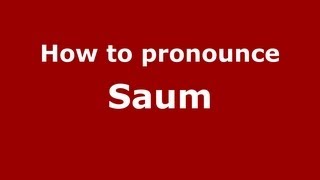 How to pronounce Saum