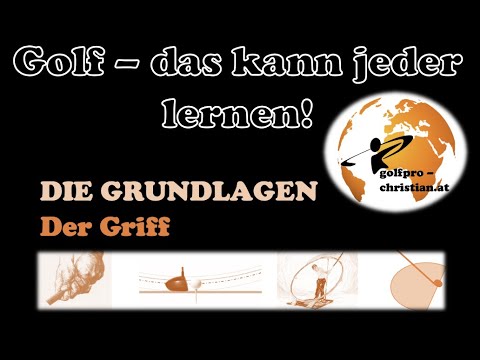 Golf - das kann jeder lernen: DIE GRUNDLAGEN  1. Der Griff
