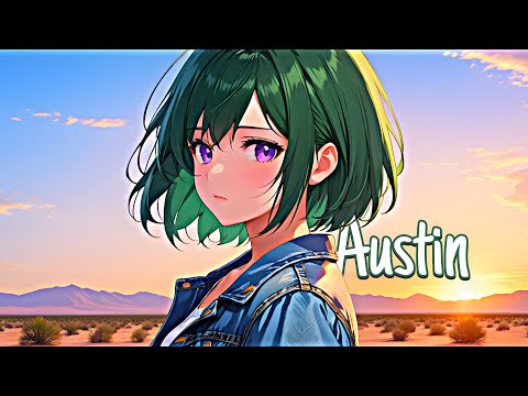 Nightcore/Sped Up -  Austin {Lyrics}