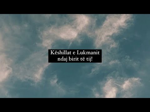 Këshillat e Lukmanit të mençur ndaj birit të tij!