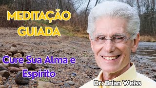 MEDITAÇÃO GUIADA | Dr. BRIAN WEISS - Cure Sua Alma e Espírito