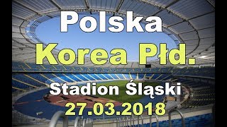 Polska - Korea Południowa 3-2 z trybun ● hymn i doping ● Nowy Stadion Śląski ● Chorzów 27.03.2018