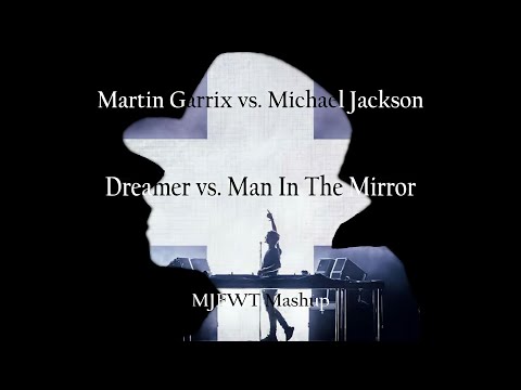 Martin Garrix vs. Michael Jackson - Dreamer vs. Man In The Mirror (MJFWT's Mashup)