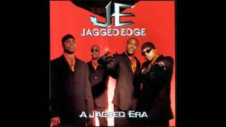 Jagged Edge for the rest of our lives