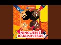 Ninguém É Igual A Jesus