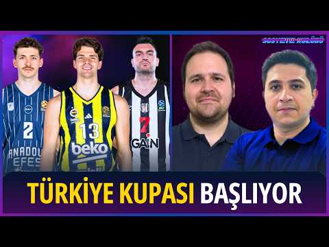 TÜRKİYE KUPASI BAŞLIYOR! | Favori Fenerbahçe | Efes Form Tuttu | Beşiktaş Gain | Basketbol Gündemi