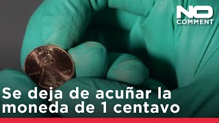 EE UU deja de fabricar monedas de 1 centavo tras más de 230 años