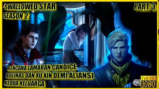 Download lagu RENCANA LAMARAN XU XIN DAN CANDICE DEMI ALIANSI - ALUR CERITA DONGHUA SWALLOWED STAR SEASON 2 #3 mp3