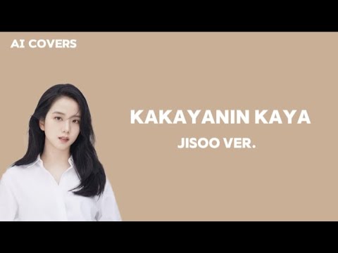 [AI Covers] Kakayanin Kaya- Jisoo Ver. (Original Version By: Maymay Entrata)
