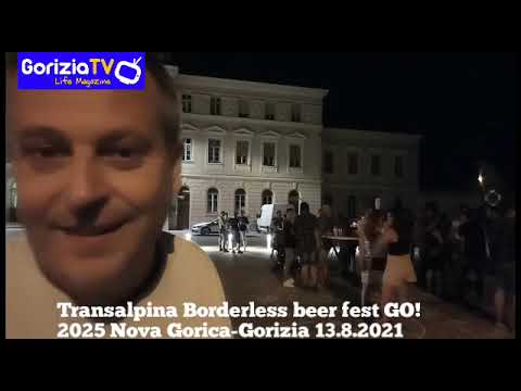 Transalpina Borderless beer fest GO!2025 Nova Gorica-Gorizia 13.8.2021