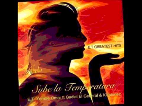 ET Yomille Omar Ft  Gadiel 'El General' & Killatonez   Sube la Temperatura