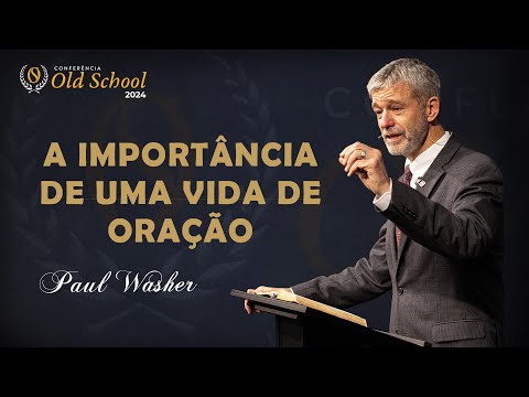 A Importânciade uma Vida de Oração - Paul Washer⎟OLD SCHOOL 2024