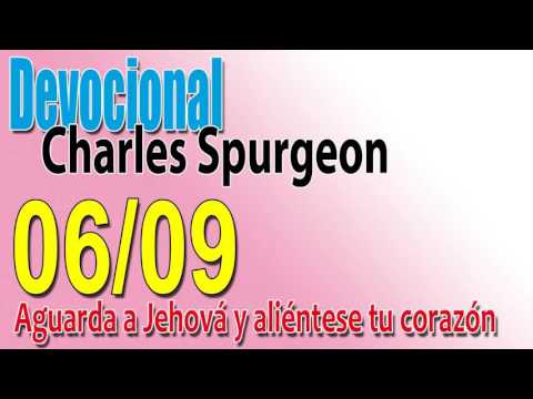 Devocional Charles Spurgeon 06/09 - Aguarda a Jehová y aliéntese tu corazón