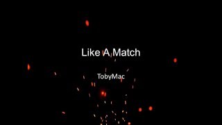 TobyMac - Like A Match (Lyrics)