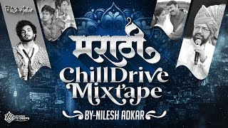 Marathi Chill Drive Mixtape  - Nilesh Adkar | Hichki | Nishana Tula Disla Na | Rani Mazya Marathi Chill Drive Mixtape  - Nilesh Adkar | Hichki | Nishana Tula Disla Na | Rani Mazya