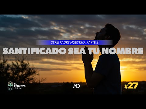 Serie: Santificado sea Tu Nombre | Parte 3 | #ElRenuevoIglesia #asambleasdedios #illapel