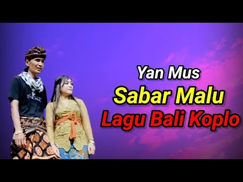 Sabar malu - Yan Mus lagu Bali Koplo #lagubaliterbaru #lagubalikoplo
