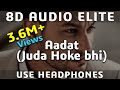 8D AUDIO | Aadat (Juda Hoke Bhi) - Atif Aslam - Kunal Khemu - Kalyug