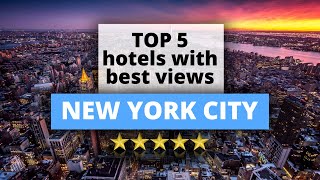 Top 5 New York City hotels with best views, Best Hotel Recommendations