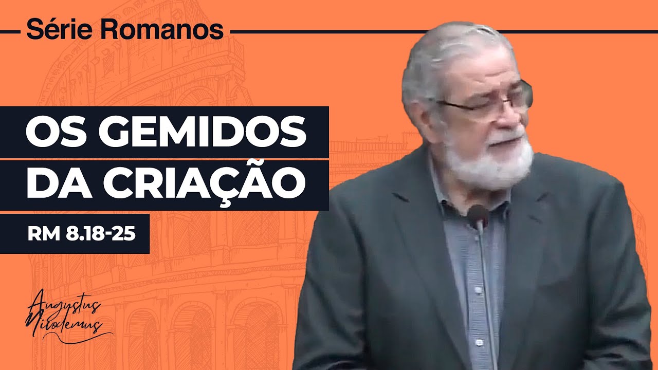 36. Os Gemidos da Criação (Rm 8.18-25)