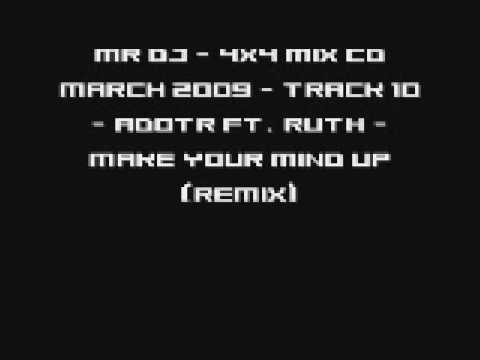 Mr DJ - 4x4 Mix CD March 2009 - Track 10 - AdotR Ft. Ruth - Make your mind up (Remix)