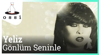 Yeliz / Gönlüm Seninle