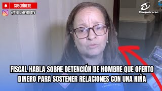 PROSECUTOR TALKS ABOUT THE ARREST OF A MAN WHO OFFERED MONEY TO SUPPORT A RELATIONSHIP WITH A GIRL