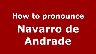 How to pronounce Navarro De Andrade