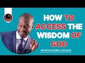 HOW TO ACCESS THE WISDOM OF GOD APOSTLE JOSHUA SELMAN