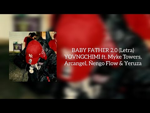 BABY FATHER 2.0 - YOVNGCHIMI ft Myke Towers, Arcangel, Ñengo Flow & Yeruza (Video letra)