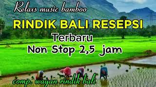 Download lagu Rindik Bali Resepsi//Terbaru//Relaxs//Rindik Penyejuk Hati//Non Stop 2,5 jam@wayanrindikbali mp3