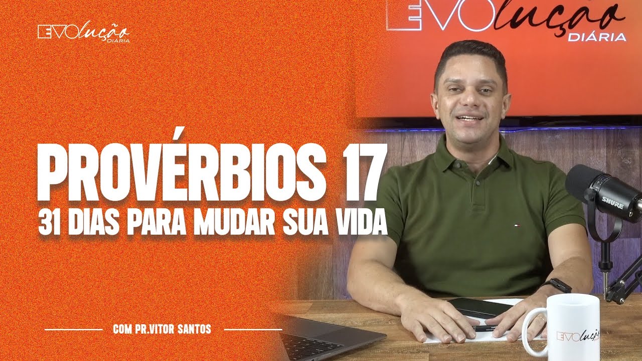 PROVÉRBIOS 17 | 31 DIAS PARA MUDAR A SUA VIDA | PR. VITOR SANTOS | EVOLUÇÃO DIÁRIA
