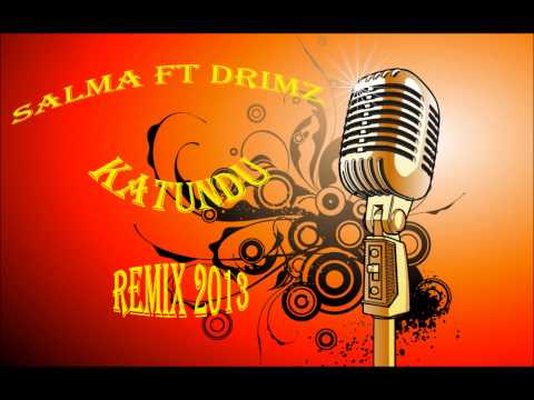 Salma Ft Drimz - Katundu [Kiss Production Mixx 2013]