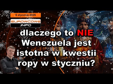 Surowcowe info 6 stycznia 2026: dlaczego to NIE Wenezuela jest istotna w kwestii ropy w styczniu?