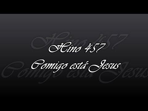 Hino 457  - Comigo está Jesus