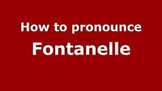 How to pronounce Fontanelle