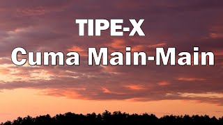 Download lagu Cuma Main Main - Tipe X | lirik Lagu mp3