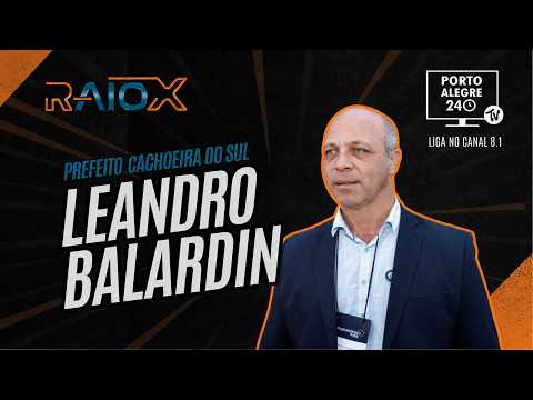 Leandro Balardin - Prefeito Cachoeira do Sul  | RAIO X