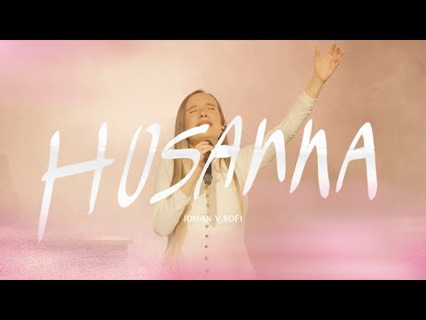 Johan y Sofi - HOSANNA (VIDEO OFICIAL)