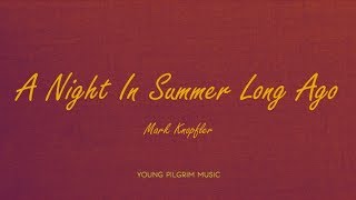 Mark Knopfler - A Night In Summer Long Ago (Lyrics) - Golden Heart (1996)