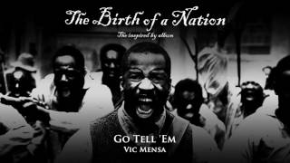 Vic Mensa - Go Tell &#39;Em (from The Birth of a Nation: The Inspired By Album) [Official Audio]