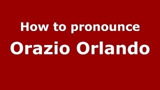 How to pronounce Orazio Orlando