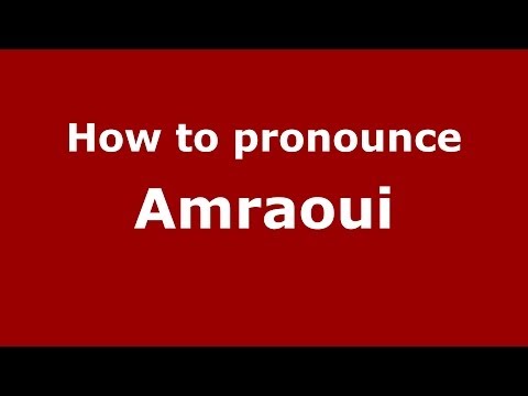 How to pronounce Amraoui (Arabic/Morocco) - PronounceNames.com